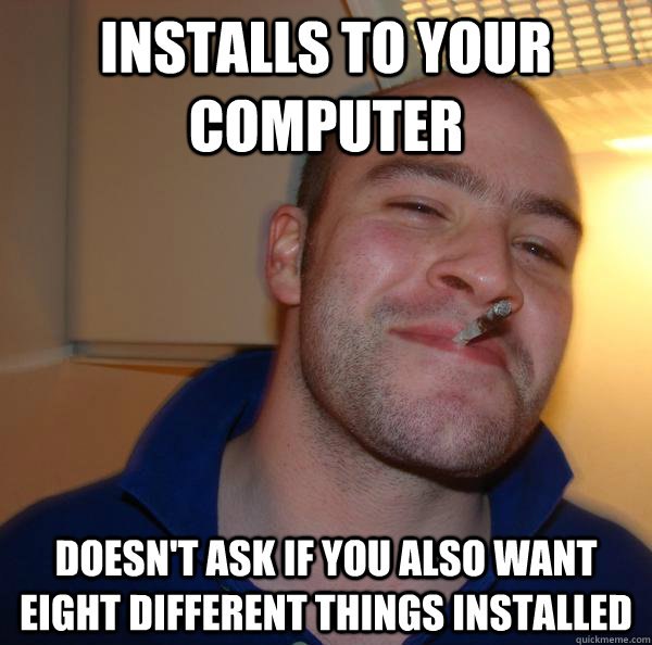 Installs to your computer Doesn't ask if you also want eight different things installed - Installs to your computer Doesn't ask if you also want eight different things installed  Misc