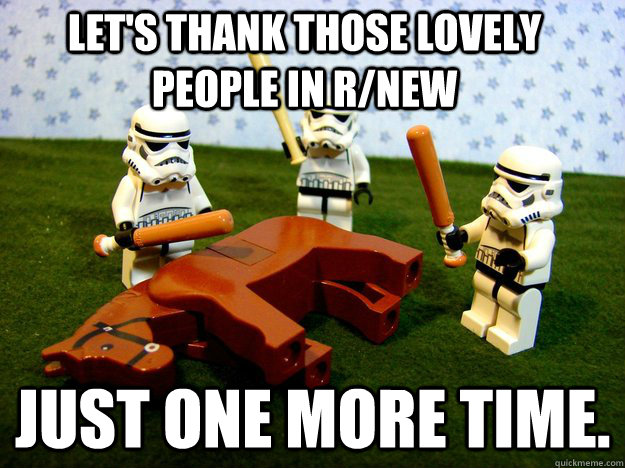 Let's thank those lovely people in r/new just one more time.  Deadhorse