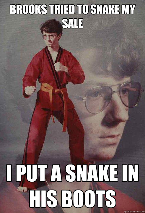 brooks tried to snake my sale i put a snake in his boots  Karate Kyle