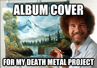 album cover For my death metal project  Bob Ross