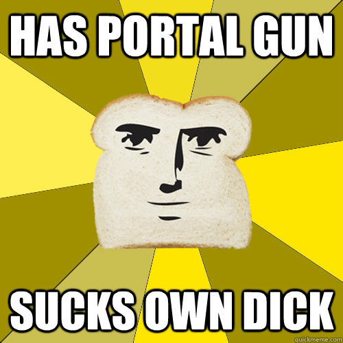 Has portal gun sucks own dick - Has portal gun sucks own dick  Breadfriend