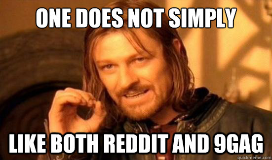 One Does Not Simply like both reddit and 9gag  Boromir