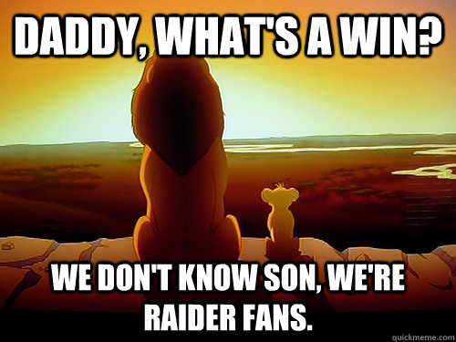 Daddy, what's a win? We don't know son, we're Raider fans.  - Daddy, what's a win? We don't know son, we're Raider fans.   Lion king Fabric