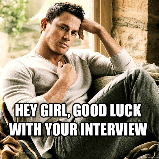 Hey girl, good luck with your interview - Hey girl, good luck with your interview  Misc