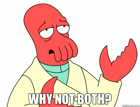  WHY NOT BOTH?  Why Not Zoidberg