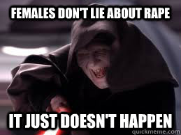 Females don't lie about rape It just doesn't happen  