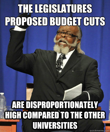 the legislatures proposed budget cuts are disproportionately high compared to the other universities  The Rent Is Too Damn High