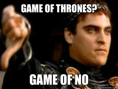 Game of Thrones? Game of No  Downvoting Roman