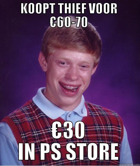 KOOPT THIEF VOOR €60-70 €30 IN PS STORE Bad Luck Brian