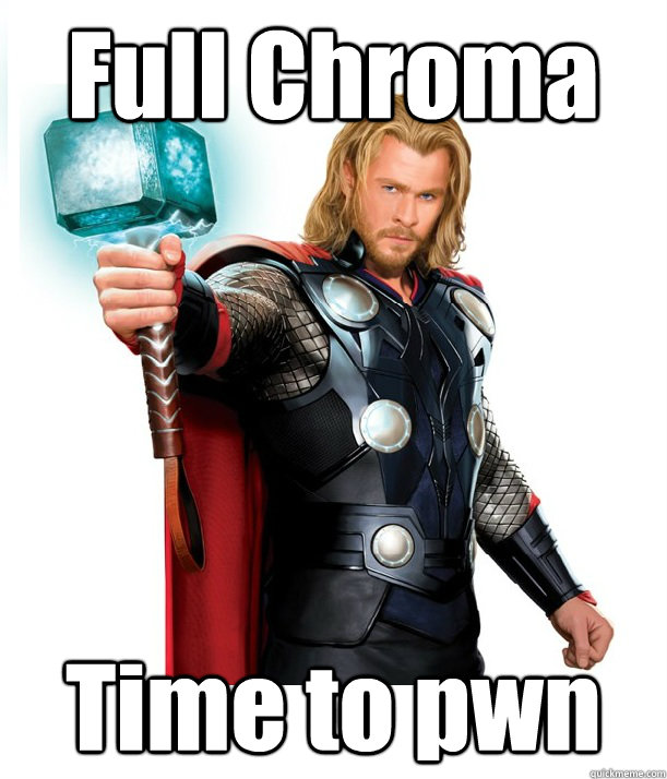 Full Chroma Time to pwn  Advice Thor