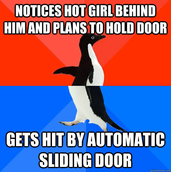 Notices hot girl behind him and plans to hold door gets hit by automatic sliding door  Socially Awesome Awkward Penguin