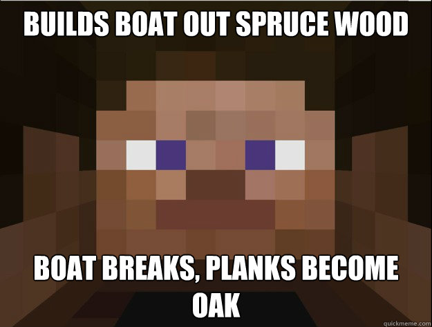 BUILDS BOAT OUT SPRUCE WOOD BOAT BREAKS, PLANKS BECOME OAK  Minecraft Logic