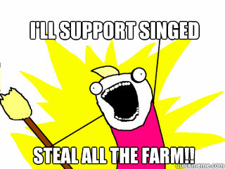 i'll support singed steal all the farm!! - i'll support singed steal all the farm!!  All The Things