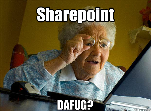 Sharepoint DAFUG?  Grandma finds the Internet