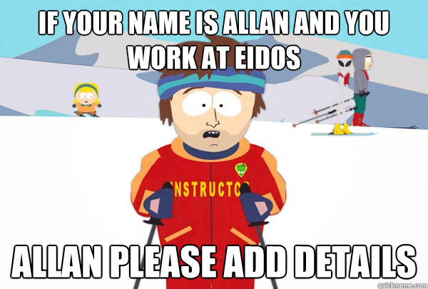 If your name is Allan and you work at Eidos Allan please add details  Super Cool Ski Instructor