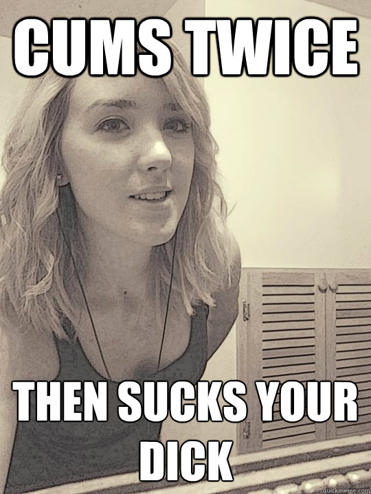 cums twice then sucks your dick  