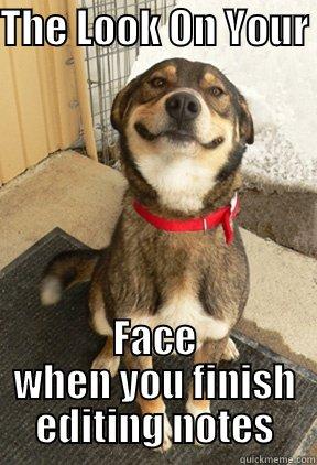 THE LOOK ON YOUR  FACE WHEN YOU FINISH EDITING NOTES Good Dog Greg