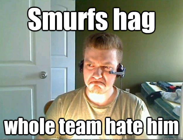 Smurfs hag whole team hate him  AngryTestie