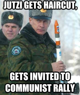 Jutzi gets haircut, gets invited to communist Rally - Jutzi gets haircut, gets invited to communist Rally  Communist Comrade