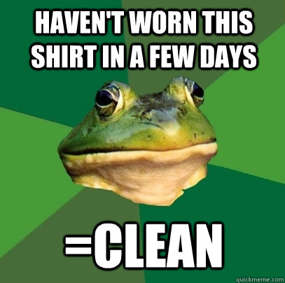 haven't worn this shirt in a few days =clean  Foul Bachelor Frog