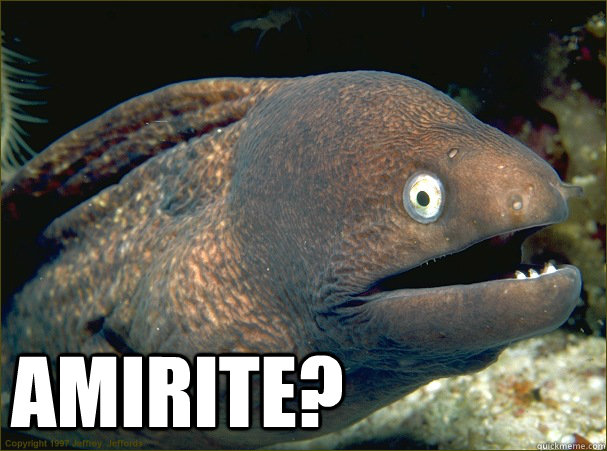  AMIRITE?  Bad Joke Eel