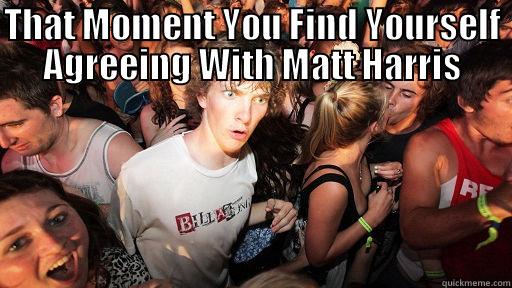 THAT MOMENT YOU FIND YOURSELF AGREEING WITH MATT HARRIS  Sudden Clarity Clarence