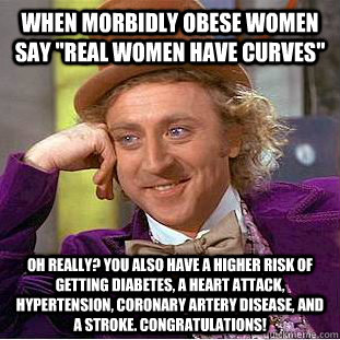 When morbidly obese women say 