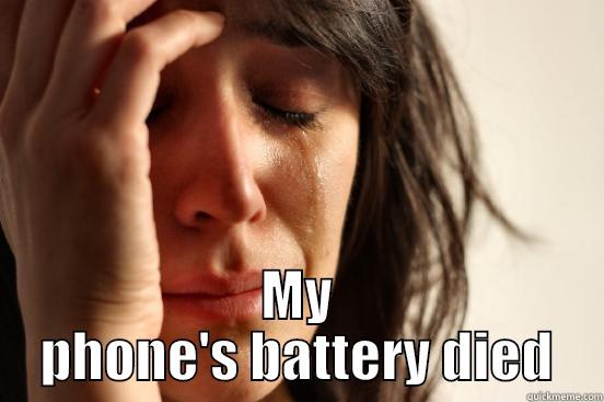  MY PHONE'S BATTERY DIED First World Problems