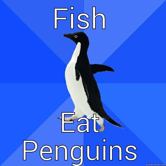 FISH EAT PENGUINS Socially Awkward Penguin
