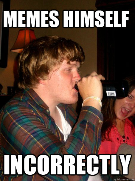 Memes himself incorrectly  DEGAF DBH