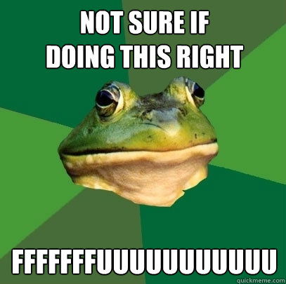 Not sure if
doing this right FFFFFFFUUUUUUUUUUU  Foul Bachelor Frog