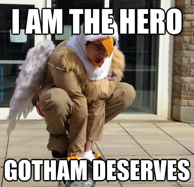 I am the hero gotham deserves - I am the hero gotham deserves  oh yeah griffin