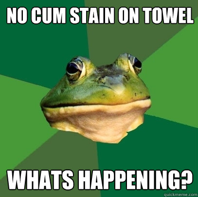 No cum stain on towel Whats happening?  Foul Bachelor Frog