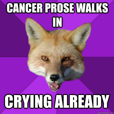 cancer prose walks in crying already  Forensics Fox