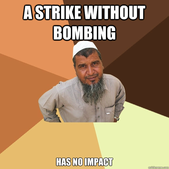 A strike without bombing has no impact  Ordinary Muslim Man