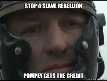 Stop a slave Rebellion Pompey gets the credit  