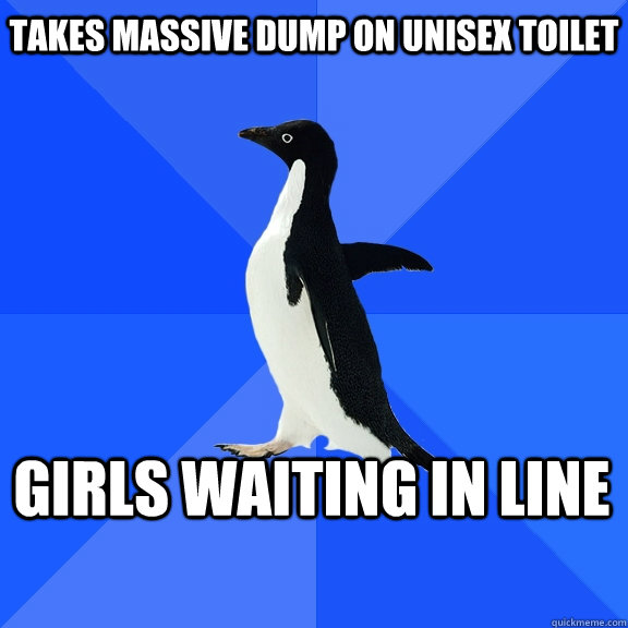 Takes massive dump on unisex toilet girls waiting in line  Socially Awkward Penguin