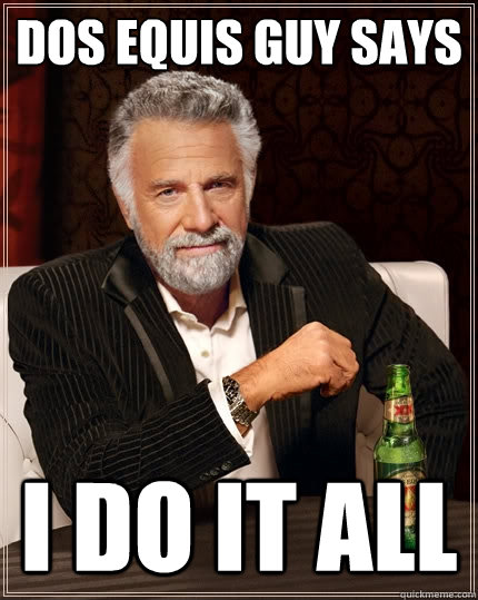 Dos Equis guy says I do it all  The Most Interesting Man In The World