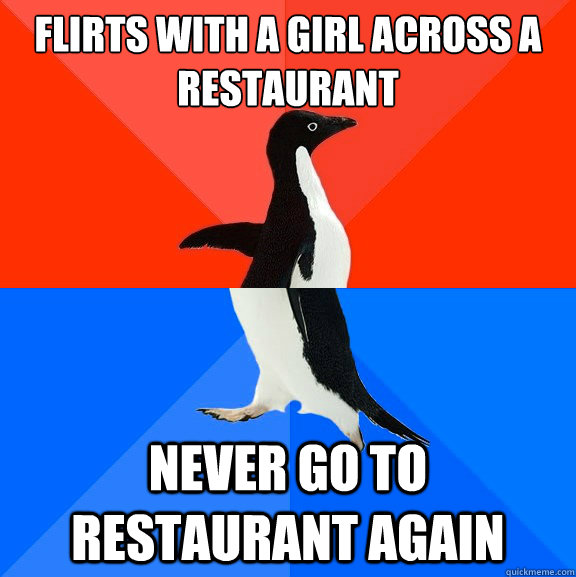 Flirts with a girl across a restaurant Never go to restaurant again  Socially Awesome Awkward Penguin