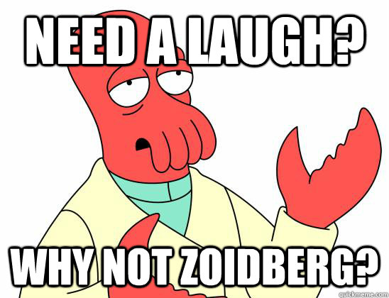 Need a laugh? Why not Zoidberg?  Zoidberg
