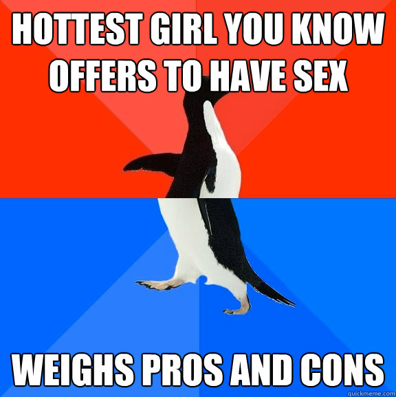 Hottest girl you know offers to have sex Weighs pros and cons  Socially Awesome Awkward Penguin