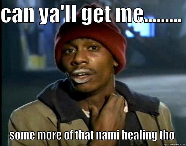CAN YA'LL GET ME.........  SOME MORE OF THAT NAMI HEALING THO Misc