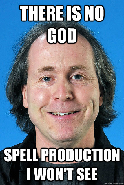 There is no god spell production i won't see  