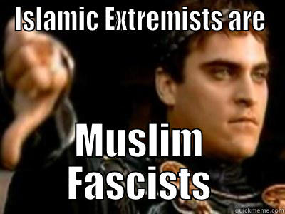 ISLAMIC EXTREMISTS ARE MUSLIM FASCISTS Downvoting Roman