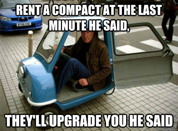 rent a compact at the last minute he said, they'll upgrade you he said - rent a compact at the last minute he said, they'll upgrade you he said  Clarkson Small Car