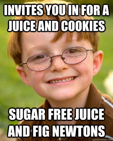 Invites you in for a Juice and Cookies Sugar Free Juice and Fig Newtons  Disappointing Childhood Friend