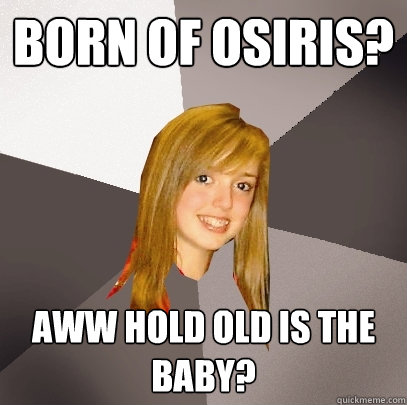 Born of Osiris? AWW hold old is the baby?  Musically Oblivious 8th Grader