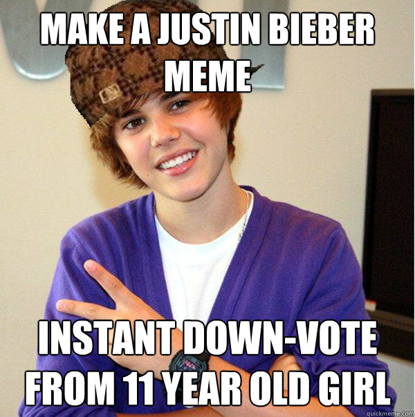 make a justin bieber meme instant down-vote from 11 year old girl - Scumbag...