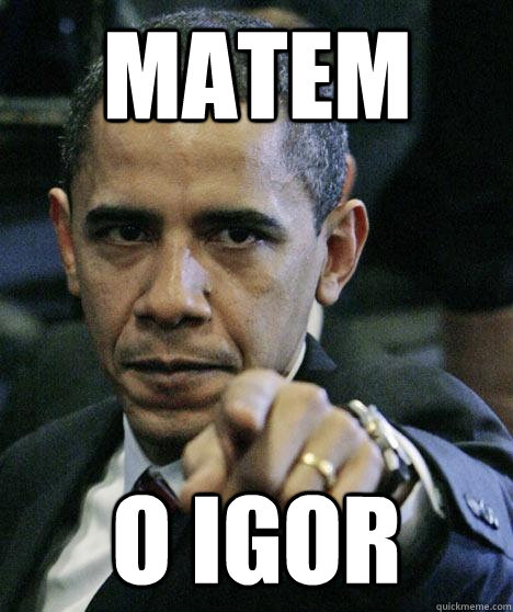MATEM O IGOR  Pissed Off Obama