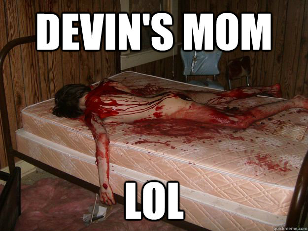 devin's mom lol  